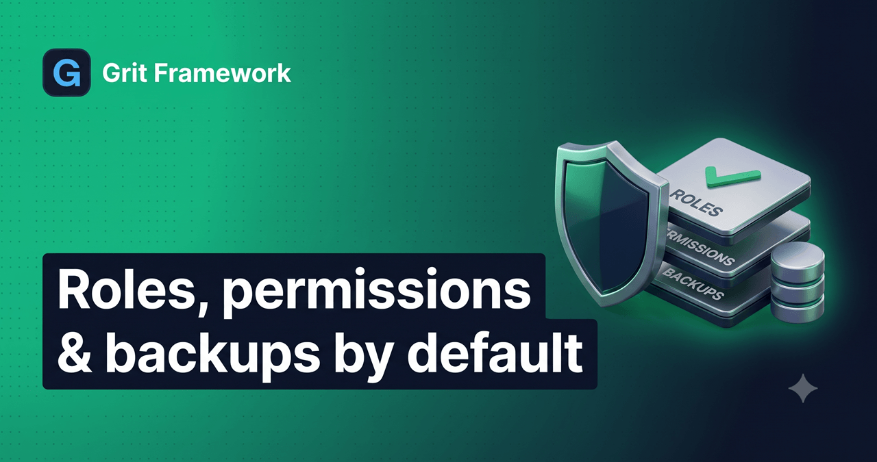 Grit ships roles, permissions, and automatic database backups — by default